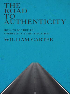cover image of The Road to Authenticity--How to Be True to Yourself in Every Situation